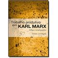 Trabalho Produtivo Em Karl Marx: Velhas e Novas Questoes