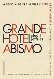 Grande Hotel Abismo: a Escola de Frankfurt e Seus Personagens
