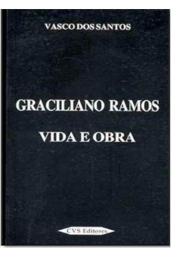 Graciliano Ramos : Vida e Obra.