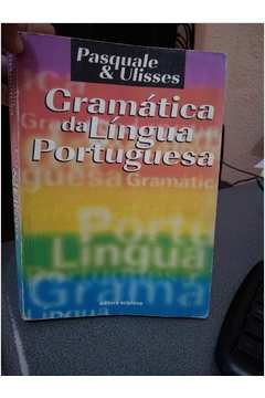 Livro: Gramática Da Língua Portuguesa - Pasquale & Ulisses | Estante ...