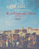 O Brasil, o Douro e a Real Companhia Velha (1756-1834)