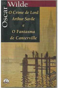 O Crime de Lord / Arthur Savile e o Fantasma de Canterville