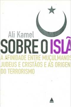 Sobre o Islã: a Afinidade Entre Muçulmanos, Judeus e Cristãos e As