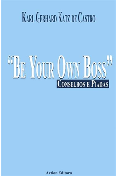 Be Your Own Boss - Conselhos e Piadas