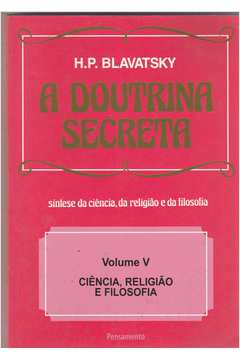 A Doutrina Secreta - Volume 5 / Ciência, Religião e Filosofia