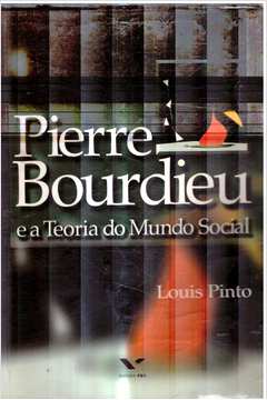 Pierre Bourdieu e a Teoria do Mundo Social
