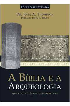 A Bíblia e a Arqueologia - Quando a Ciência Descobre a Fé
