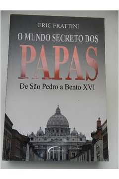 O Mundo Secreto dos Papas de Sao Pedro a Bento XVI