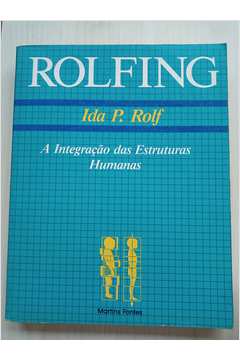 Rolfing. a Integração das Estruturas Humanas