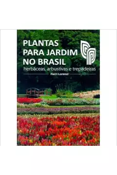 Plantas para Jardim no Brasil Herbáceas, Arbustivas e Trepadeiras