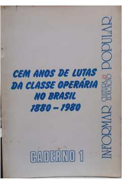 Cem Anos de Lutas da Classe Operária no Brasil - 1880-1980