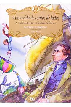 Uma Vida de Contos de Fadas a História de Hans Christian Andersen