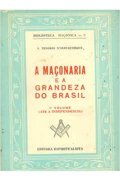 A Maçonaria e a Grandeza do Brasil Volume 1
