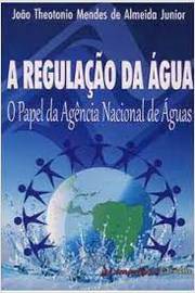 A Regulação da Água: o Papel da Agência Nacional de Águas