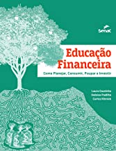 Educação Financeira: Como Planejar, Consumir, Poupar e Investir