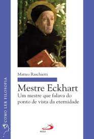 Mestre Eckhart- um Mestre Que Falava do Ponto de Vista da Eternidade