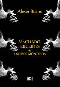 Machado, Euclides e Outros Monstros