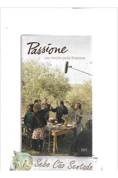 Passione -um Roteiro pela Toscana