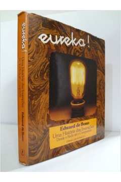 Eureka! uma História das Invenções Desde a Roda Até o Computador
