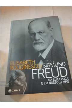 Sigmund Freud na Sua época e Em Nosso Tempo