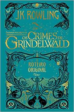 Animais Fantásticos: os Crimes de Grindelwald - o Roteiro Original