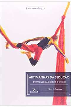 Artimanhas da Seduçao - Homossexualidade e Exilio