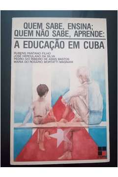 Quem Sabe Ensina Quem Não Sabe Aprende - a Educação Em Cuba