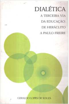 Dialética - a Terceira Via da Educação: de Heráclito a Paulo Freire