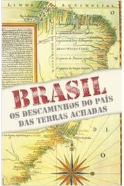 Brasil os Descaminhos do País das Terras Achadas
