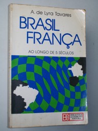 Brasil França - ao Longo de 5 Séculos