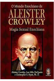 O Mundo Enochiano de Aleister Crowley - Magia Sexual Enochiana