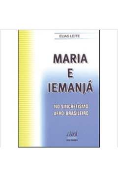 Maria e Iemanjá : no Sincretismo Afro-brasileiro - Livro