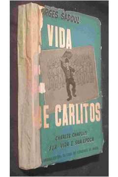 A Vida de Carlitos - Charles Chaplin: Sua Vida e Sua Época