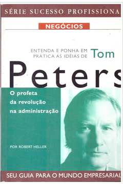 Tom Peters o Profeta da Revolução na Administração