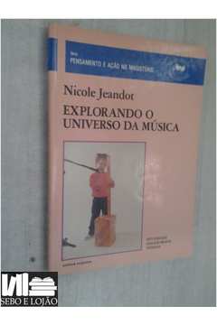 Explorando O Universo Da Música, Pensamento e Açao No Magisterio de Nicole  Jeandot - Explorando O Universo Da Música - Scipione