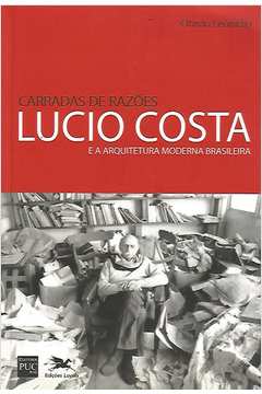 Carradas de Razões - Lucio Costa e a Arquitetura Moderna Brasileira