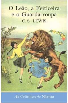 O Leão, a Feiticeira e o Guarda-roupa: as Crônicas de Narnia Livro 2