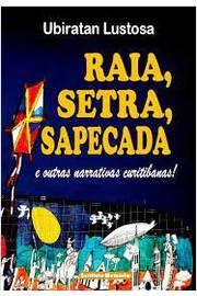 Raia, Setra, Sapecada e Outras Narrativas Curitibanas