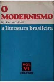 O Modernismo - a Literatura Brasileira Vol. VI