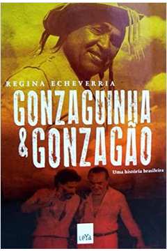 Gonzaguinha e Gonzagão. uma História Brasileira
