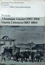Índices: Almanaque Garnier (1903-1914); Gazeta Litteraria (1883-1884)