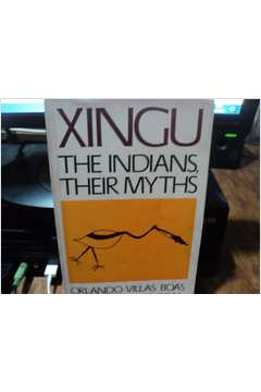 Xingu the Indians Their Myths
