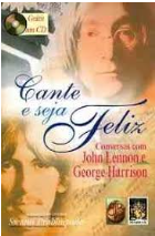Cante e Seja Feliz - Conversas Com John Lennon e George Harrison