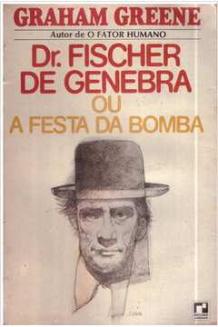 Dr. Fisher de Genebra Ou a Festa da Bomba