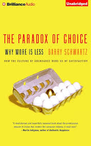 The Paradox of Choice - Why More is Less