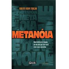 Metanóia - uma História de Tomada de Decisão Que Fará Você Rever...