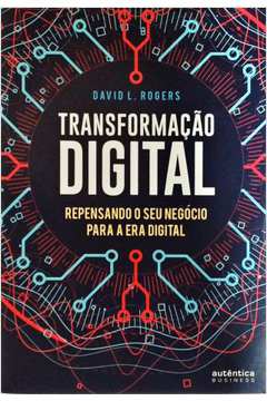 Transformação Digital - Repensando o Seu Negócio para a era Digital