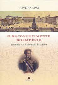 O Reconhecimento do Império História da Diplomacia Brasileira