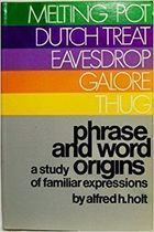 Phrase and Word Origins - a Study of Familiar Expressions