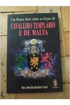 Um Pouco Mais Sobre os Graus de Cavaleiro Templário e de Malta